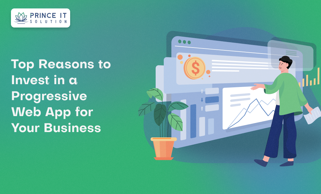Top Reasons to Invest in a Progressive Web App for Your Business