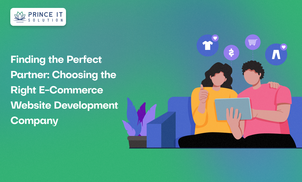 Finding the Perfect Partner: Choosing the Right E-Commerce Website Development Company