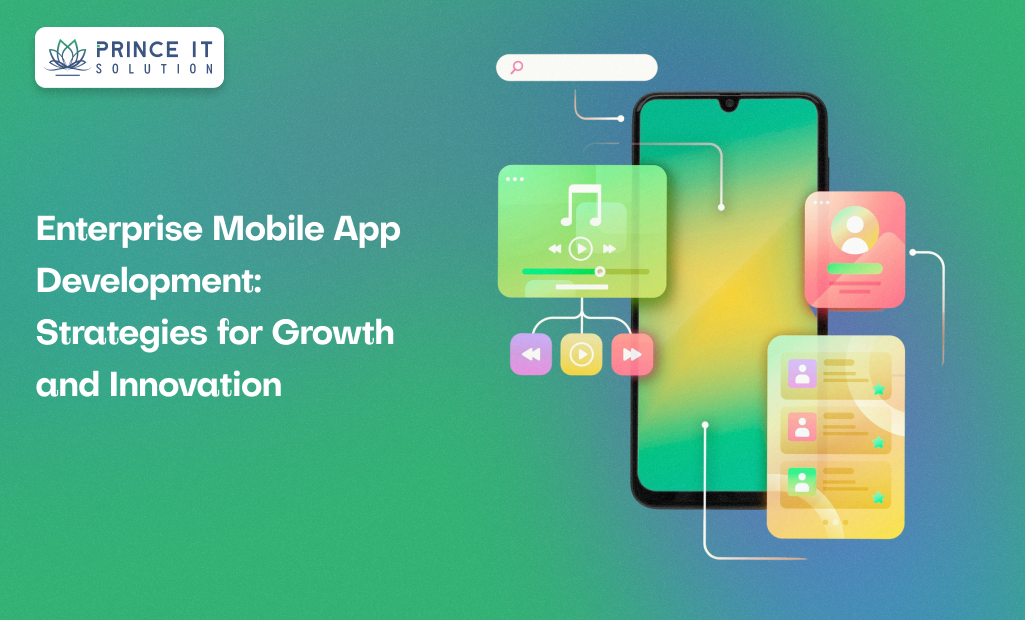 Enterprise Mobile App Development: Strategies for Growth and Innovation